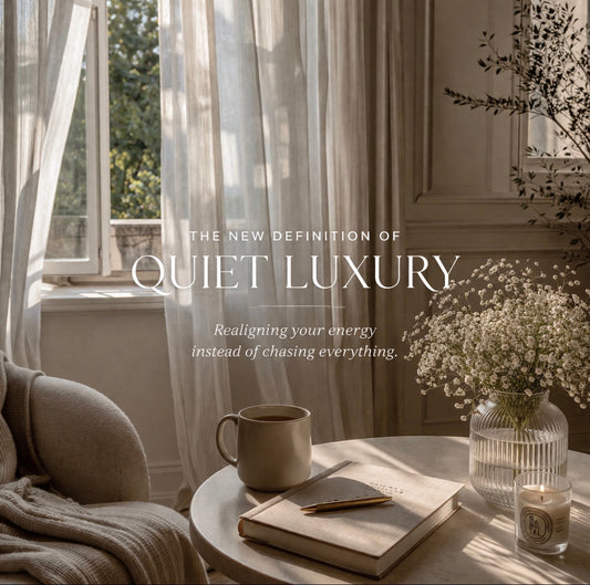 The New Definition of Quiet Luxury: Realigning Your Energy Instead of Chasing Everything